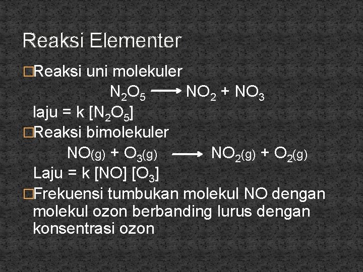 Reaksi Elementer �Reaksi uni molekuler N 2 O 5 NO 2 + NO 3