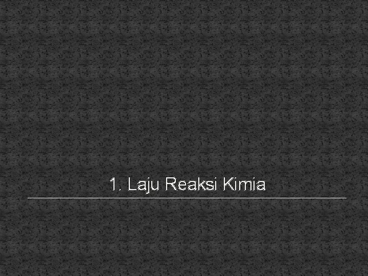 1. Laju Reaksi Kimia 