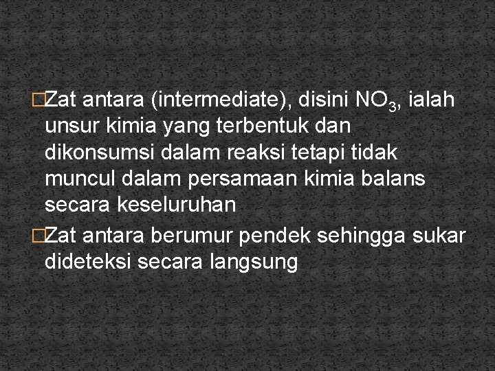 �Zat antara (intermediate), disini NO 3, ialah unsur kimia yang terbentuk dan dikonsumsi dalam