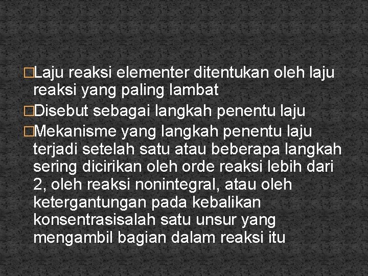 �Laju reaksi elementer ditentukan oleh laju reaksi yang paling lambat �Disebut sebagai langkah penentu