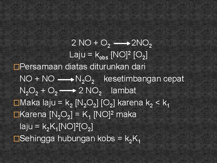 2 NO + O 2 2 NO 2 Laju = kobs [NO]2 [O 2]