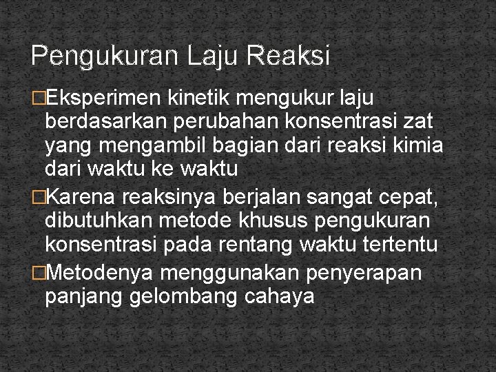 Pengukuran Laju Reaksi �Eksperimen kinetik mengukur laju berdasarkan perubahan konsentrasi zat yang mengambil bagian