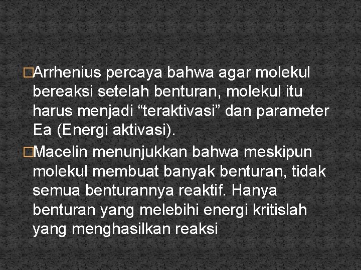 �Arrhenius percaya bahwa agar molekul bereaksi setelah benturan, molekul itu harus menjadi “teraktivasi” dan