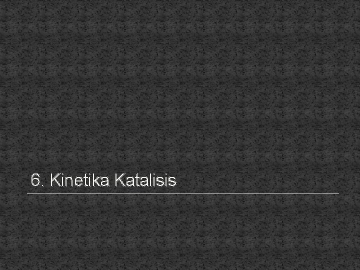 6. Kinetika Katalisis 
