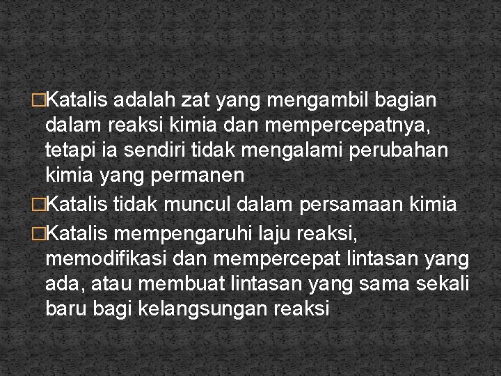 �Katalis adalah zat yang mengambil bagian dalam reaksi kimia dan mempercepatnya, tetapi ia sendiri