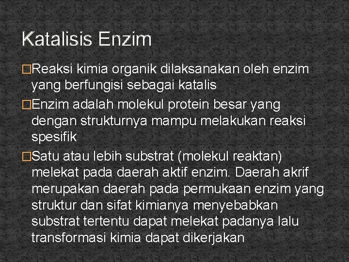 Katalisis Enzim �Reaksi kimia organik dilaksanakan oleh enzim yang berfungisi sebagai katalis �Enzim adalah