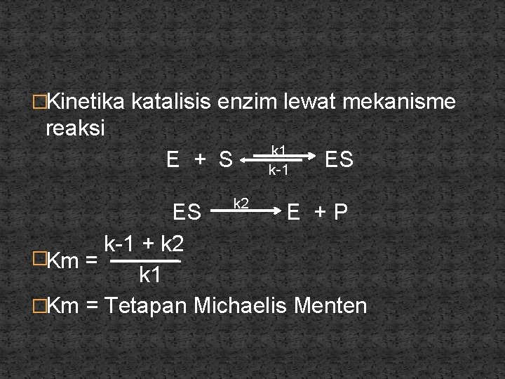 �Kinetika katalisis enzim lewat mekanisme reaksi E + S k 2 k 1 k-1