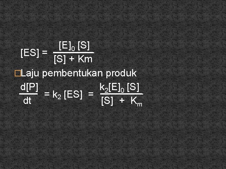 [E]0 [S] [ES] = [S] + Km �Laju pembentukan produk d[P] k 2[E]0 [S]