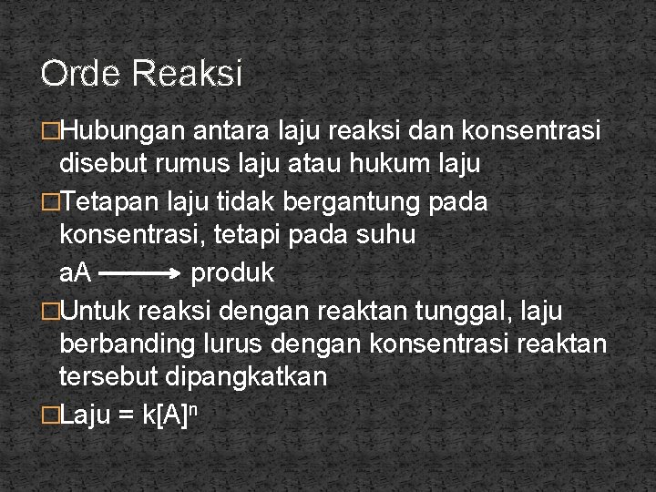 Orde Reaksi �Hubungan antara laju reaksi dan konsentrasi disebut rumus laju atau hukum laju