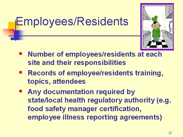 Employees/Residents § Number of employees/residents at each § § site and their responsibilities Records