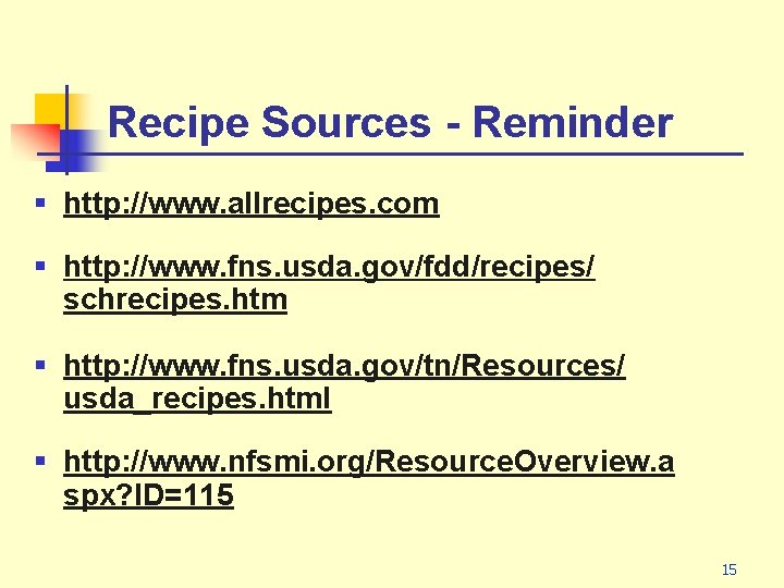 Recipe Sources - Reminder § http: //www. allrecipes. com § http: //www. fns. usda.
