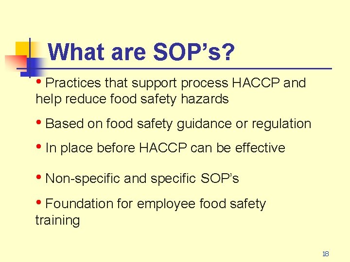 What are SOP’s? • Practices that support process HACCP and help reduce food safety
