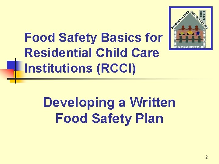Food Safety Basics for Residential Child Care Institutions (RCCI) Developing a Written Food Safety