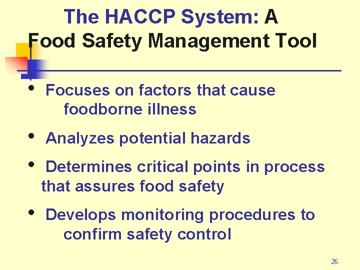 The HACCP System: A Food Safety Management Tool • Focuses on factors that cause