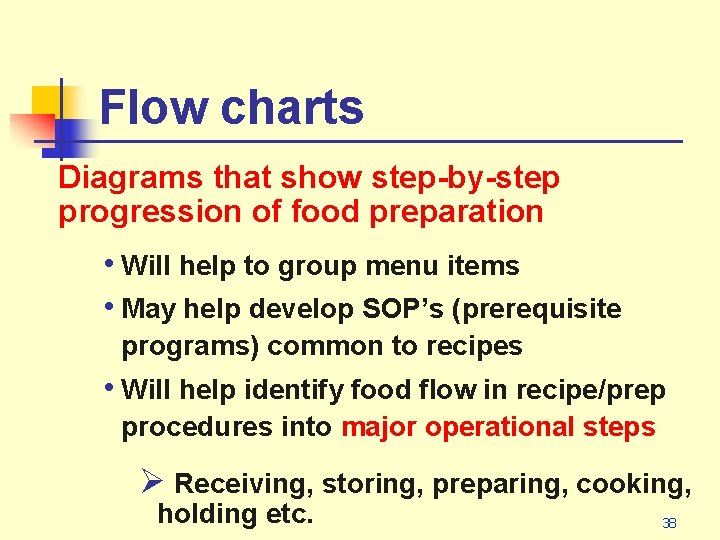 Flow charts Diagrams that show step-by-step progression of food preparation • Will help to