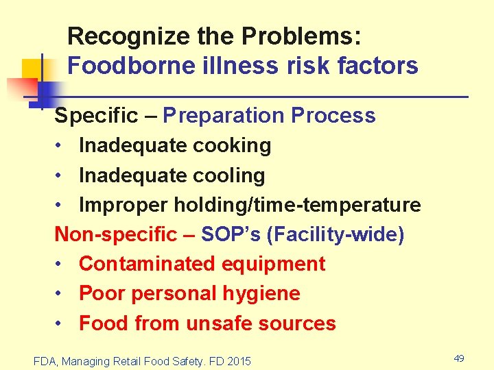 Recognize the Problems: Foodborne illness risk factors Specific – Preparation Process • Inadequate cooking