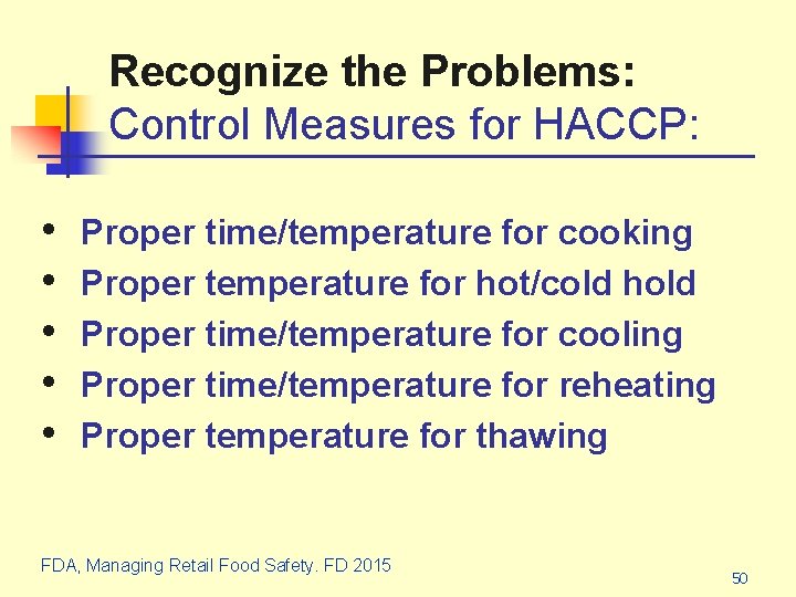 Recognize the Problems: Control Measures for HACCP: • • • Proper time/temperature for cooking