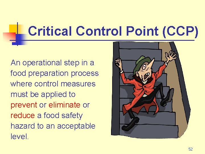Critical Control Point (CCP) An operational step in a food preparation process where control