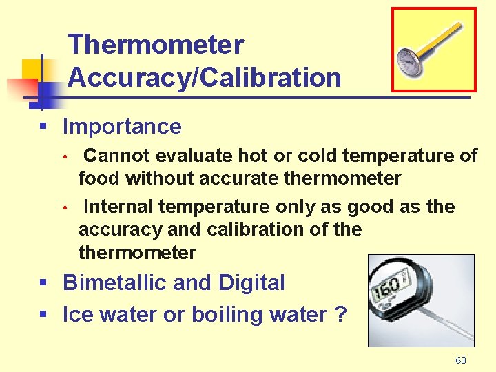 Thermometer Accuracy/Calibration § Importance • • Cannot evaluate hot or cold temperature of food