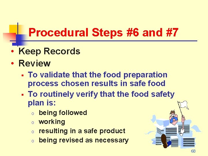 Procedural Steps #6 and #7 • Keep Records • Review § § To validate