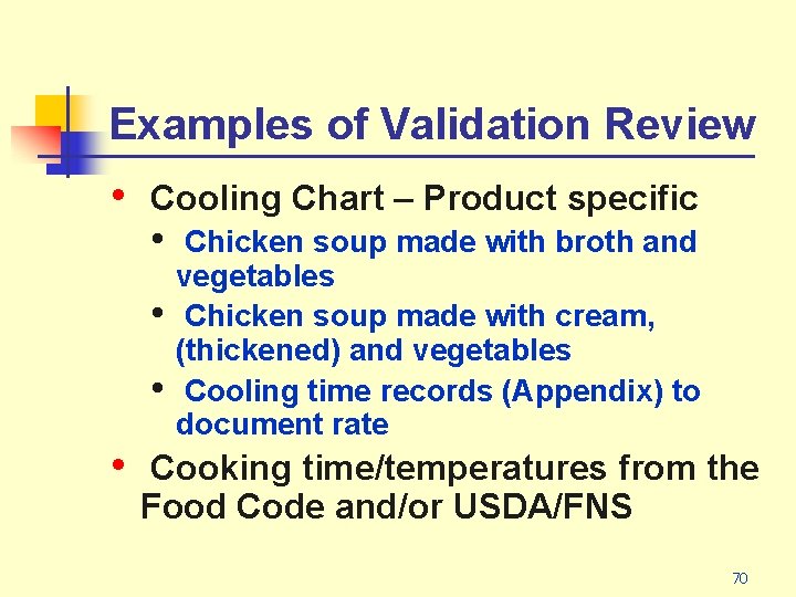 Examples of Validation Review • Cooling Chart – Product specific • • Chicken soup