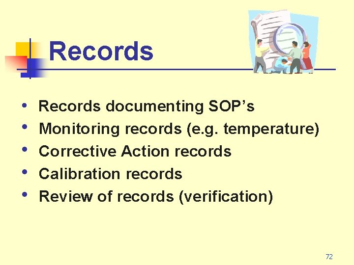 Records • Records documenting SOP’s • • Monitoring records (e. g. temperature) Corrective Action