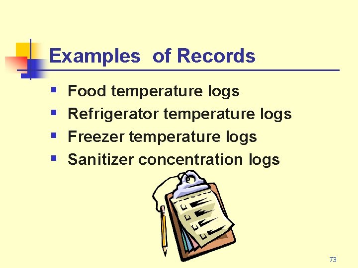 Examples of Records § § Food temperature logs Refrigerator temperature logs Freezer temperature logs