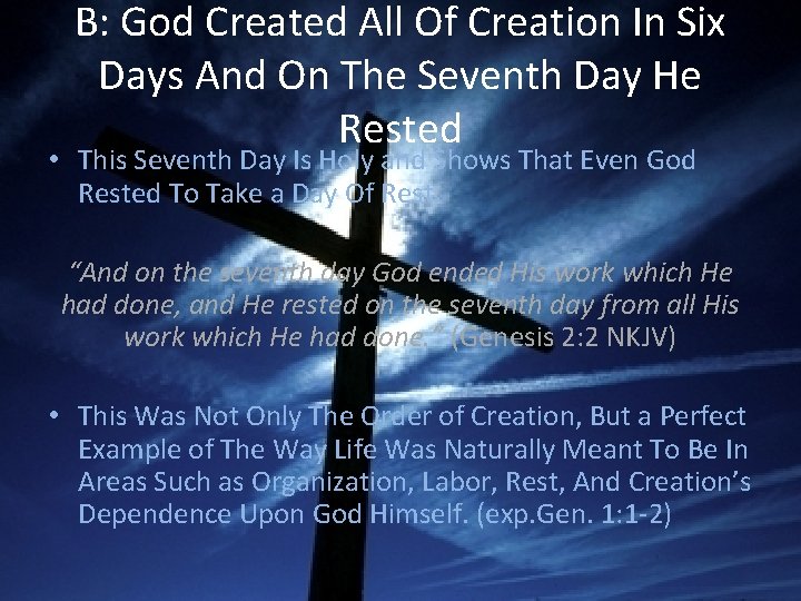 B: God Created All Of Creation In Six Days And On The Seventh Day