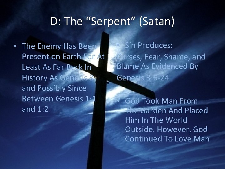 D: The “Serpent” (Satan) • The Enemy Has Been Present on Earth For At