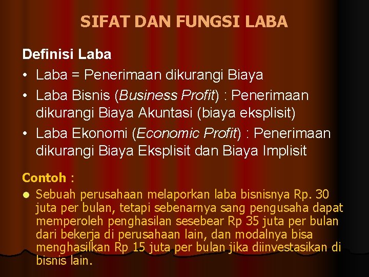 SIFAT DAN FUNGSI LABA Definisi Laba • Laba = Penerimaan dikurangi Biaya • Laba