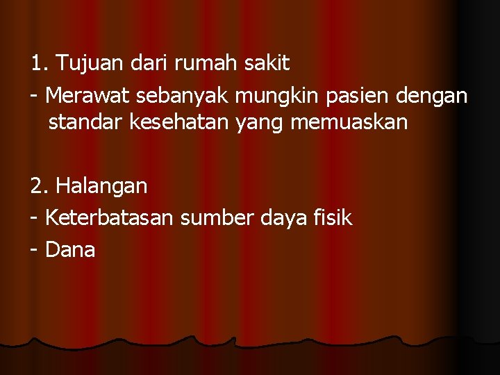 1. Tujuan dari rumah sakit - Merawat sebanyak mungkin pasien dengan standar kesehatan yang