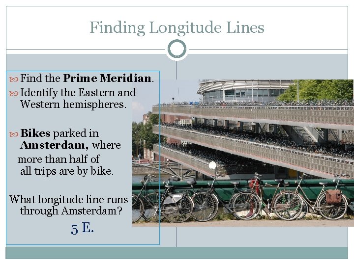 Finding Longitude Lines Find the Prime Meridian. Identify the Eastern and Western hemispheres. Bikes