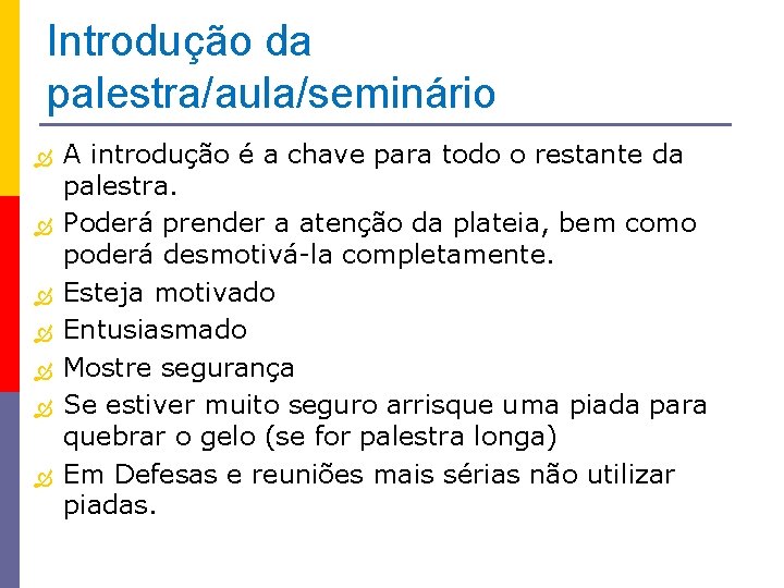 Introdução da palestra/aula/seminário A introdução é a chave para todo o restante da palestra.