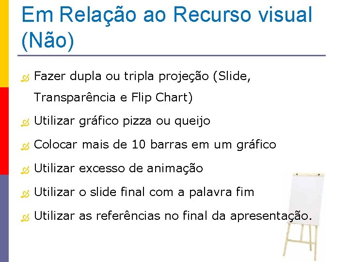 Em Relação ao Recurso visual (Não) Fazer dupla ou tripla projeção (Slide, Transparência e