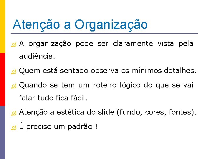 Atenção a Organização A organização pode ser claramente vista pela audiência. Quem está sentado