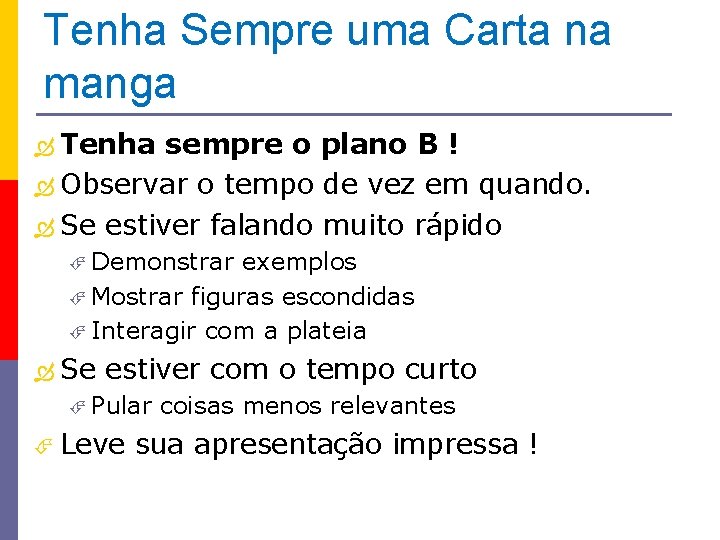 Tenha Sempre uma Carta na manga Tenha sempre o plano B ! Observar o