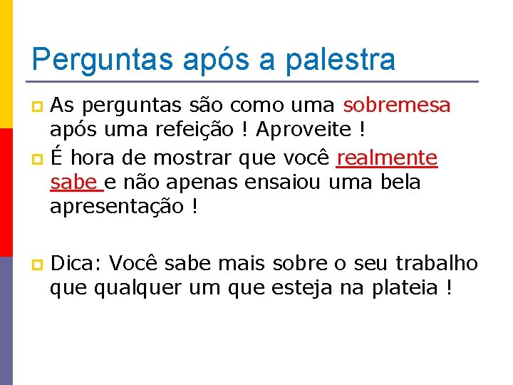 Perguntas após a palestra As perguntas são como uma sobremesa após uma refeição !