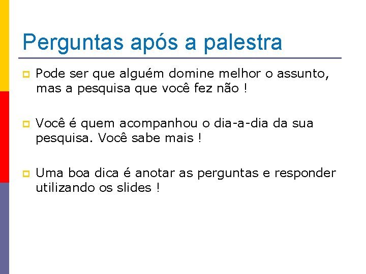 Perguntas após a palestra p Pode ser que alguém domine melhor o assunto, mas