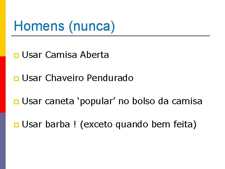 Homens (nunca) p Usar Camisa Aberta p Usar Chaveiro Pendurado p Usar caneta ‘popular’