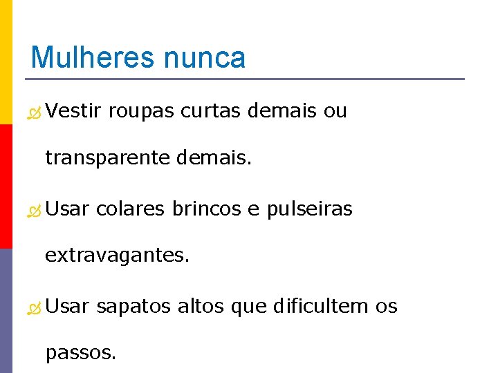 Mulheres nunca Vestir roupas curtas demais ou transparente demais. Usar colares brincos e pulseiras