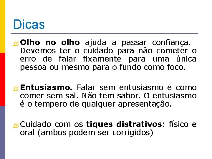 Dicas Olho no olho ajuda a passar confiança. Devemos ter o cuidado para não