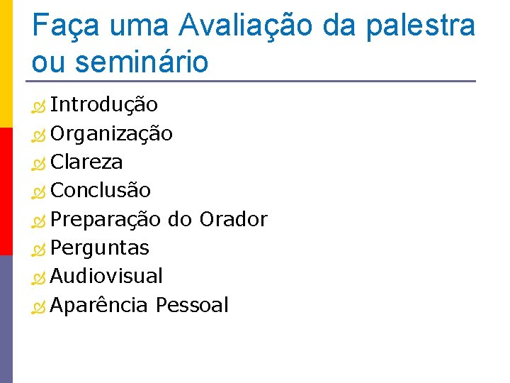 Faça uma Avaliação da palestra ou seminário Introdução Organização Clareza Conclusão Preparação do Orador