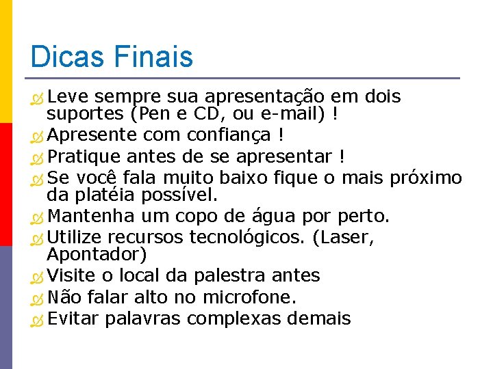 Dicas Finais Leve sempre sua apresentação em dois suportes (Pen e CD, ou e-mail)