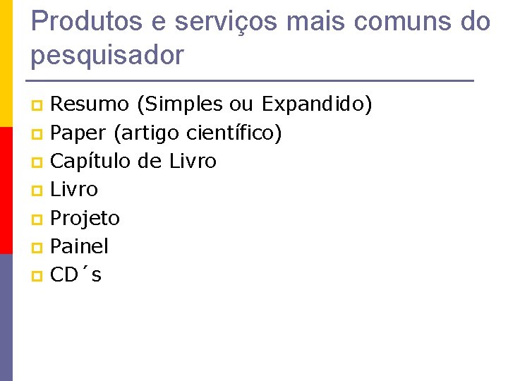 Produtos e serviços mais comuns do pesquisador Resumo (Simples ou Expandido) p Paper (artigo