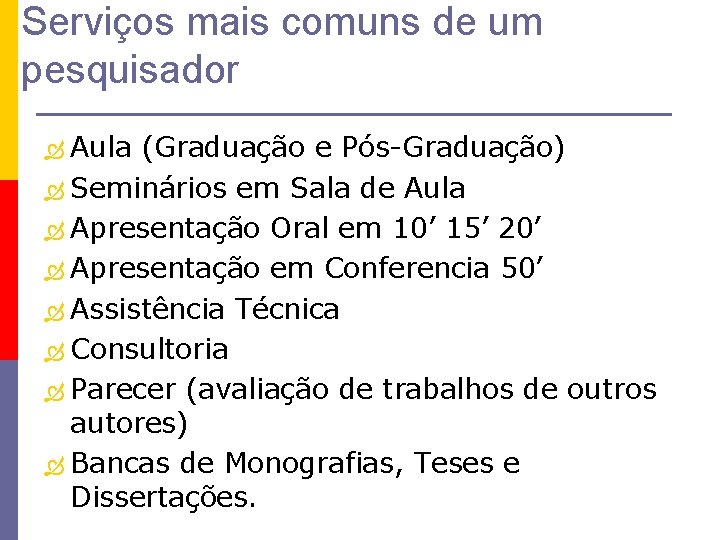 Serviços mais comuns de um pesquisador Aula (Graduação e Pós-Graduação) Seminários em Sala de