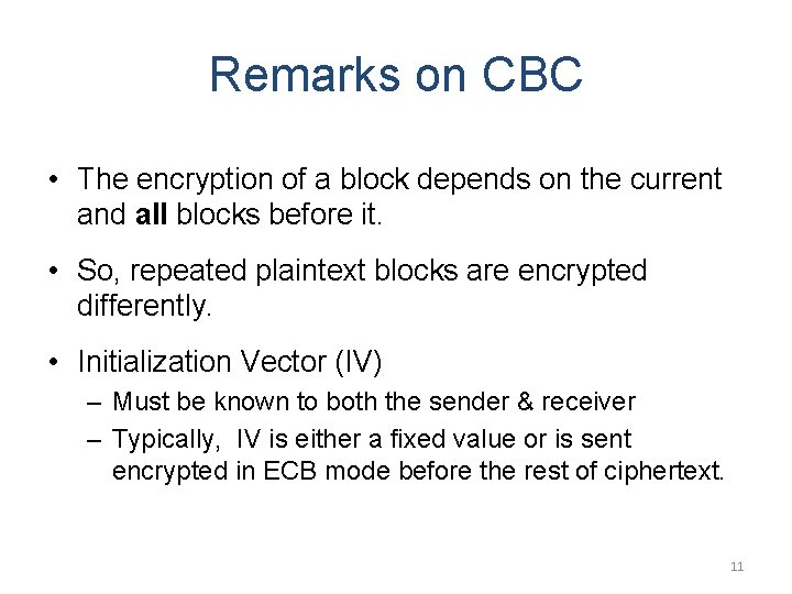 Remarks on CBC • The encryption of a block depends on the current and