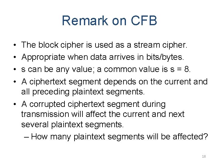 Remark on CFB • • The block cipher is used as a stream cipher.