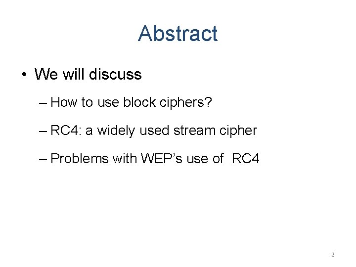 Abstract • We will discuss – How to use block ciphers? – RC 4: