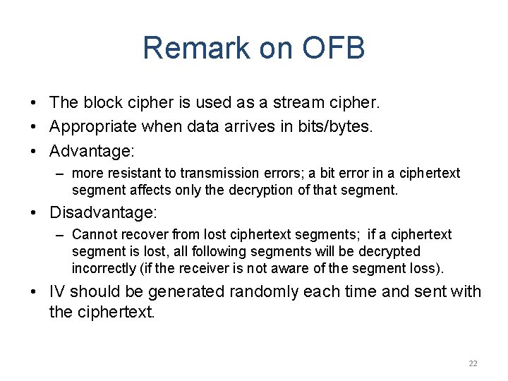 Remark on OFB • The block cipher is used as a stream cipher. •