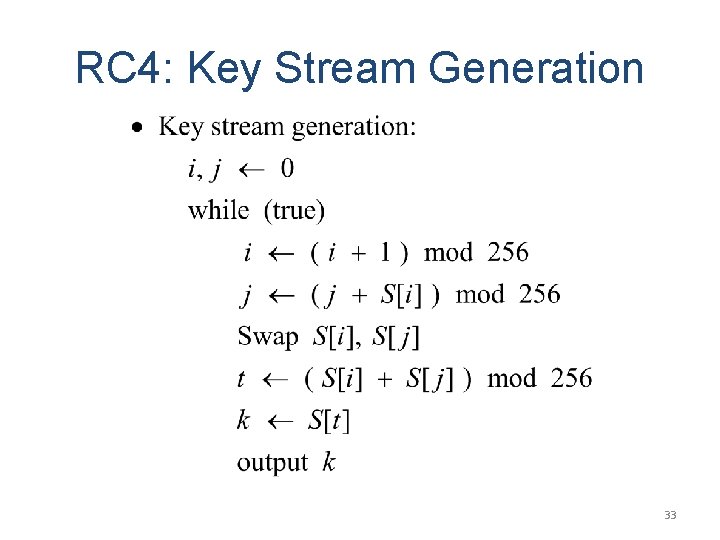 RC 4: Key Stream Generation 33 